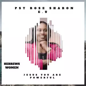 Rose Sharon - Jesus You Are Powerful / Hebrews Women